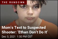Mom&#39;s Text to Suspected Shooter: &#39;Ethan Don&#39;t Do It&#39;