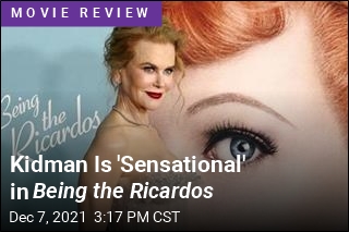 Kidman Is &#39;Sensational&#39; in Being the Ricardos