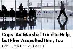 Cops: Air Marshal Tried to Help, but Flier Assaulted Him, Too