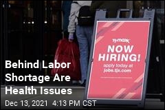 Behind Labor Shortage Are Health Issues