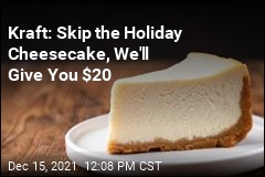Kraft: Skip the Holiday Cheesecake, We&#39;ll Give You $20