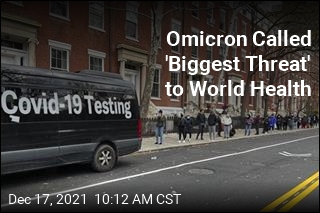 Omicron Called &#39;Biggest Threat&#39; to World Health
