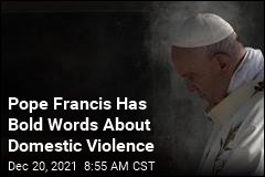 Pope Francis: Domestic Violence Is &#39;Almost Satanic&#39;
