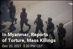 In Myanmar, Reports of Torture, Mass Killings