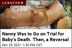 Nanny Was to Go on Trial for Baby&#39;s Death. Then, a Reversal