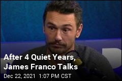 After 4 Quiet Years, James Franco Talks