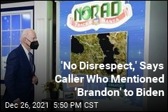&#39;No Disrespect,&#39; Says Caller Who Mentioned &#39;Brandon&#39; to Biden