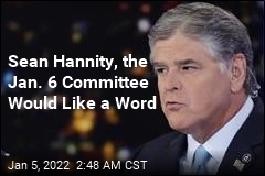 Jan. 6 Committee Sends a Letter to Sean Hannity