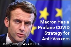 Macron&#39;s Strategy: &#39;Hassle&#39; the Unvaccinated