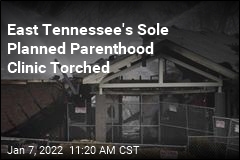 East Tennessee&#39;s Sole Planned Parenthood Clinic Torched
