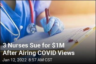 3 Nurses Sue for $1M After Airing COVID Views