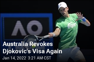 Australia Revokes Djokovic&#39;s Visa Again