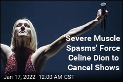 &#39;Severe Muscle Spasms&#39; Force Celine Dion to Cancel Tour Dates