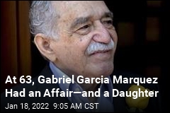 At 63, Gabriel Garcia Marquez Had an Affair&mdash;and a Daughter