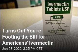 Turns Out You&#39;re Footing the Bill for Americans&#39; Ivermectin