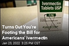Turns Out You&#39;re Footing the Bill for Americans&#39; Ivermectin