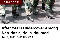 After Years Undercover Among Neo-Nazis, He Is &#39;Haunted&#39;