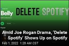 Amid Joe Rogan Drama, &#39;Delete Spotify&#39; Shows Up on Spotify