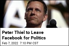 Peter Thiel to Leave Facebook for Politics