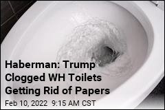 Report: WH Staff Thinks Trump Flushed Papers Down Toilet