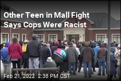 Other Teen in Mall Fight Says Cops Were Racist