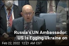 Russia&#39;s UN Ambassador Accuses US of Egging Ukraine On