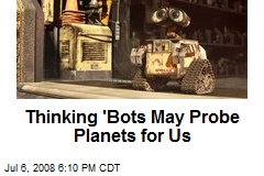 Thinking 'Bots May Probe Planets for Us