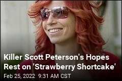 Killer Scott Peterson&#39;s Hopes Rest on &#39;Strawberry Shortcake&#39;