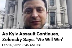 As Kyiv Assault Continues, Zelensky Says: &#39;We Will Win&#39;