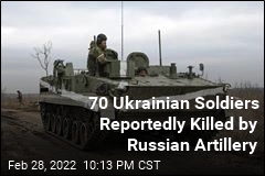 Ukraine Says Russian Artillery Kills 70 Soldiers