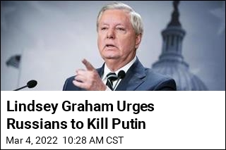 Lindsey Graham Urges Russians to Kill Putin