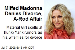 Miffed Madonna Denies Divorce, A-Rod Affair