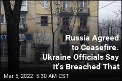Russia Agreed to Ceasefire. Ukraine Officials Say It&#39;s Breached That