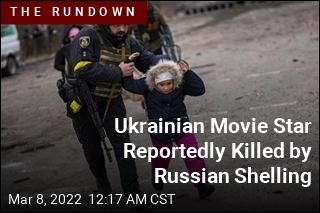 Report: Ukrainian Movie Star Killed by Russian Shelling