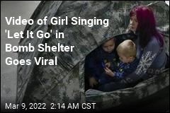 Video of Ukrainian Girl Singing &quot;Let It Go&quot; in Bomb Shelter Goes Viral