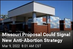 Missouri Proposal Could Signal New Anti-Abortion Strategy