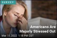 Americans Are Majorly Stressed Out
