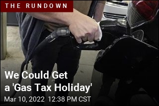 We Could Get a &#39;Gas Tax Holiday&#39;