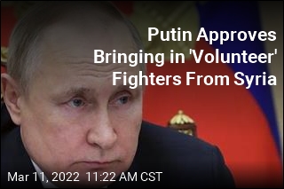Putin Approves Bringing in &#39;Volunteer&#39; Fighters From Syria