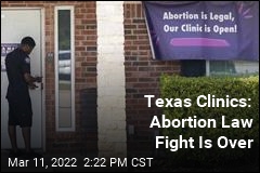 Texas Clinics: Abortion Law Fight Is Over