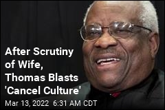 Justice Thomas Bemoans &#39;Cancel Culture&#39;