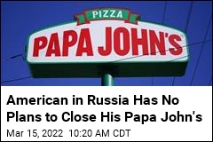 American in Russia Keeps Papa John&#39;s Open