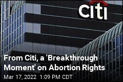 From Citi, a &#39;Breakthrough Moment&#39; on Abortion Rights