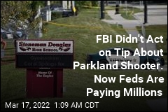 FBI Didn&#39;t Act on Tip About Parkland Shooter. Now Feds Are Paying Millions