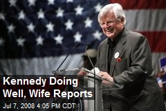 Kennedy Doing Well, Wife Reports