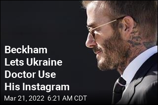 Beckham Lets Ukraine Doctor Use His Instagram