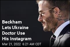 Beckham Lets Ukraine Doctor Use His Instagram
