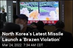 North Korea&#39;s Latest Missile Launch a &#39;Brazen Violation&#39;