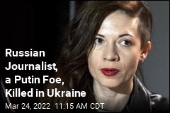 Russian Journalist, a Putin Foe, Killed in Ukraine