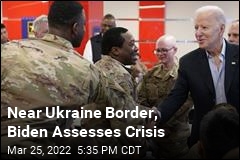 Near Ukraine Border, Biden Assesses Crisis